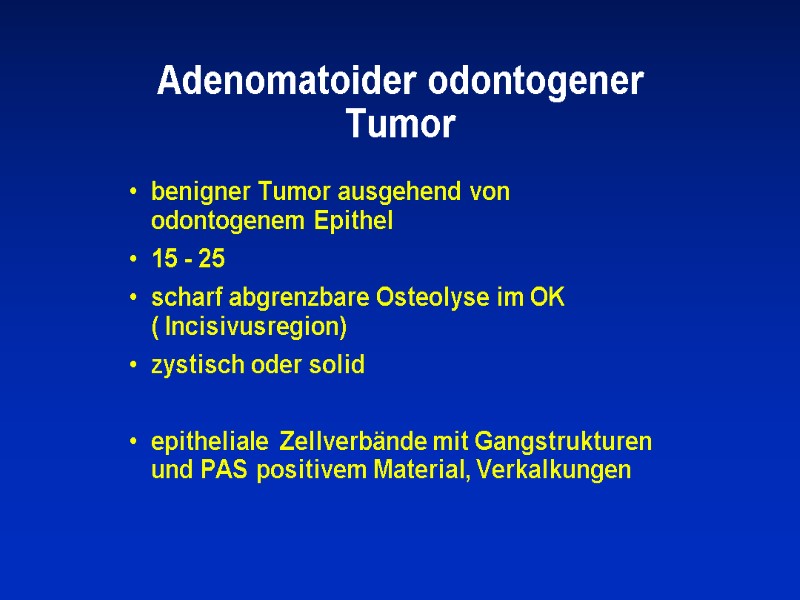Adenomatoider odontogener Tumor benigner Tumor ausgehend von odontogenem Epithel  15 - 25 